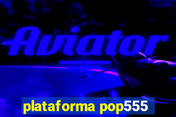 plataforma pop555